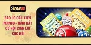 Bao Lô Cầu Xiên MAN88 - Nắm Bắt Cơ Hội Sinh Lời Cực Hời