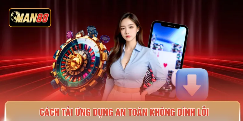 Cách tải ứng dụng an toàn không dính lỗi