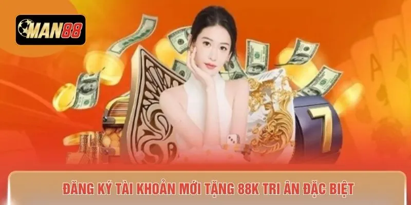 Đăng ký tài khoản mới tặng 88K tri ân đặc biệt 