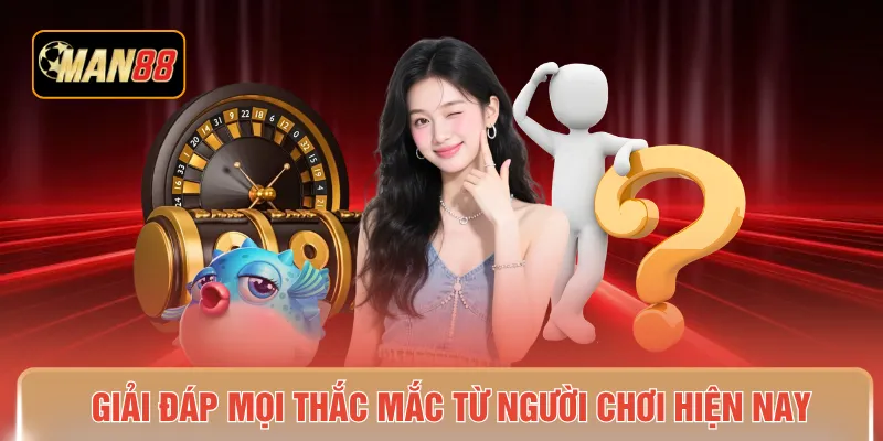 Giải đáp mọi thắc mắc từ người chơi hiện nay