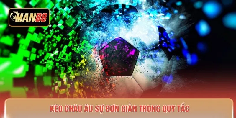 Kèo Châu Âu sự đơn giản trong quy tắc 
