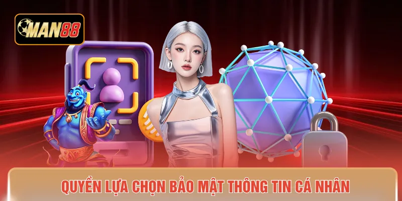Quyền lựa chọn bảo mật thông tin cá nhân