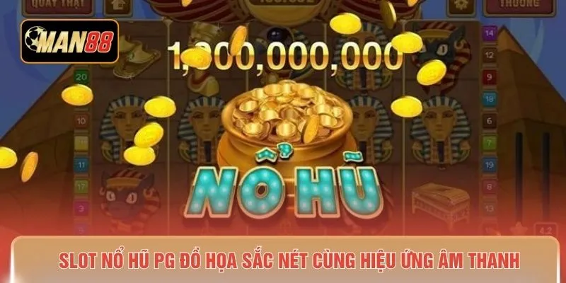 Slot nổ hũ PG đồ họa sắc nét cùng hiệu ứng âm thanh