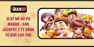 Slot Nổ Hũ PG MAN88 - Săn Jackpot 2 Tỷ Đồng Từ Giới Cao Thủ