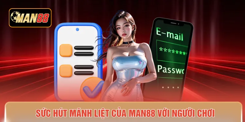 Sức hút mãnh liệt của MAN88 với người chơi