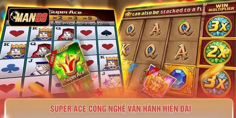 Super Ace công nghệ vận hành hiện đại