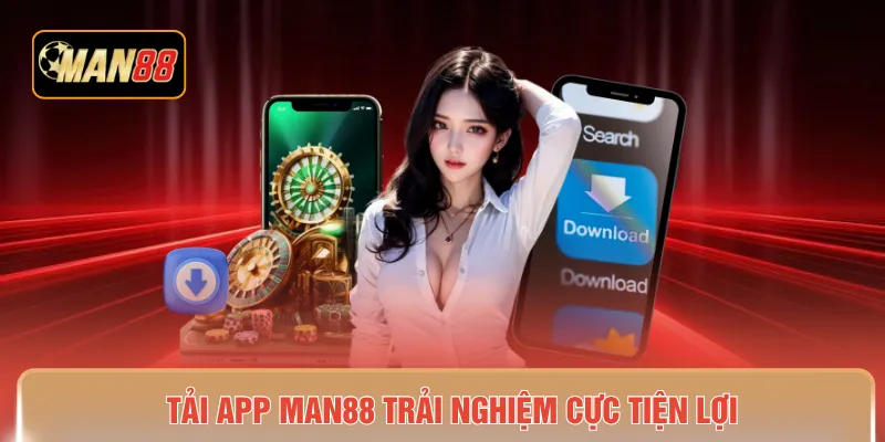 Tải app MAN88 trải nghiệm cực tiện lợi