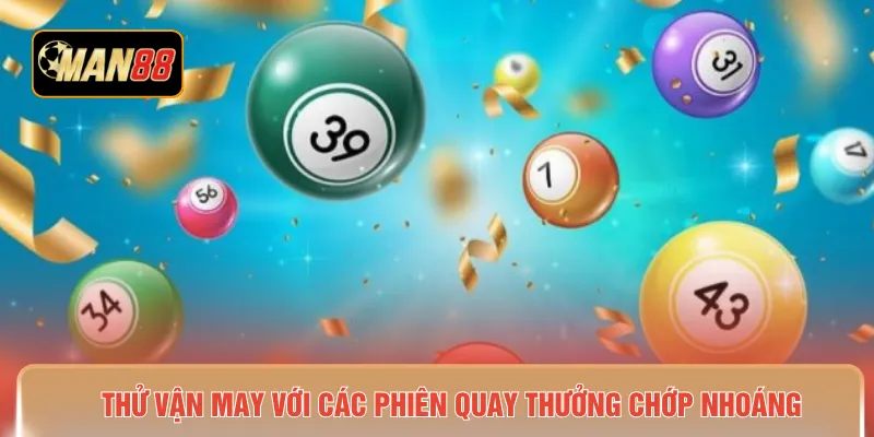 Thử vận may với các phiên quay thưởng chớp nhoáng 